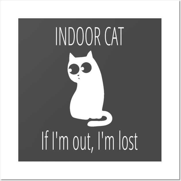 Indoor Cat If I'm Out I'm Lost Wall Art by FlashMac